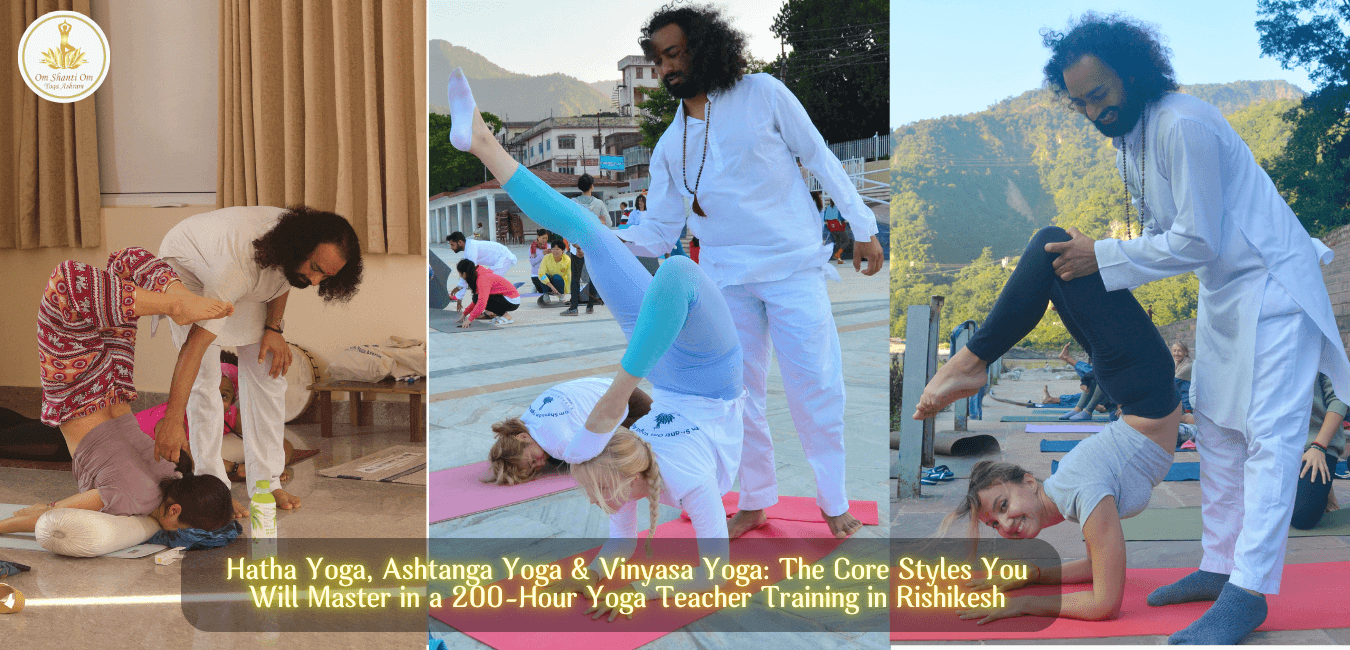 Hatha, Ashtanga & Vinyasa: The Core Styles You Will Master in a 200-Hour Yoga Teacher Training in Rishikesh