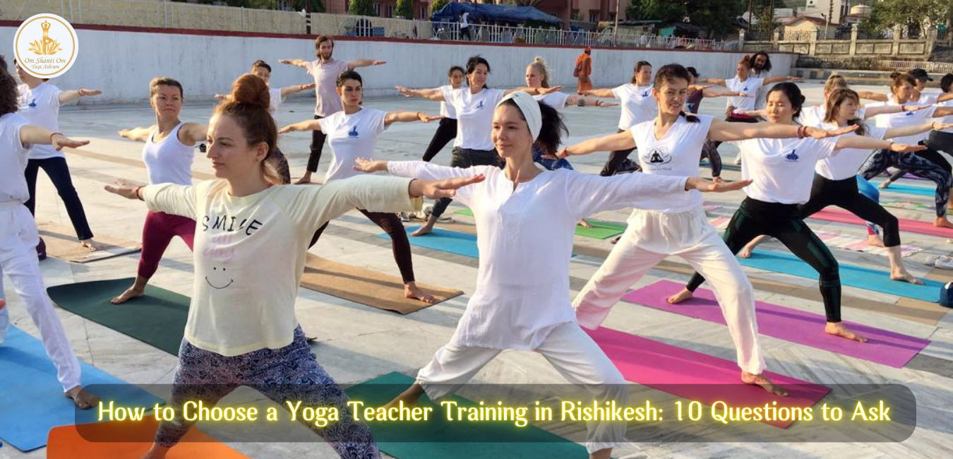 How to Choose a Yoga Teacher Training in Rishikesh: 10 Questions to Ask