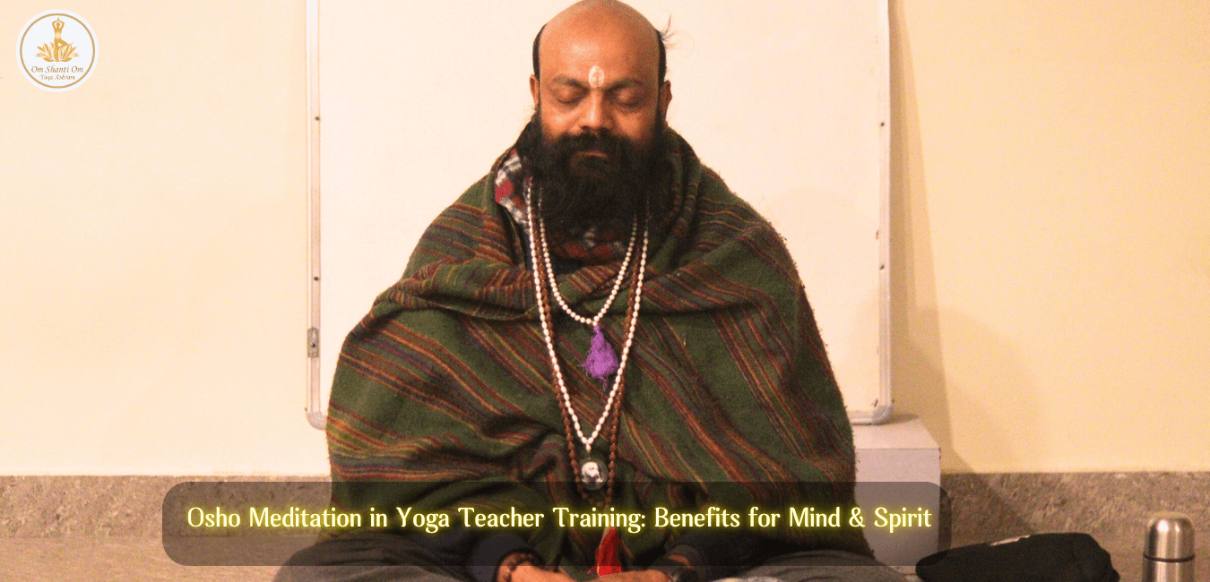 Osho Meditation in Yoga Teacher Training: Benefits for Mind & Spirit