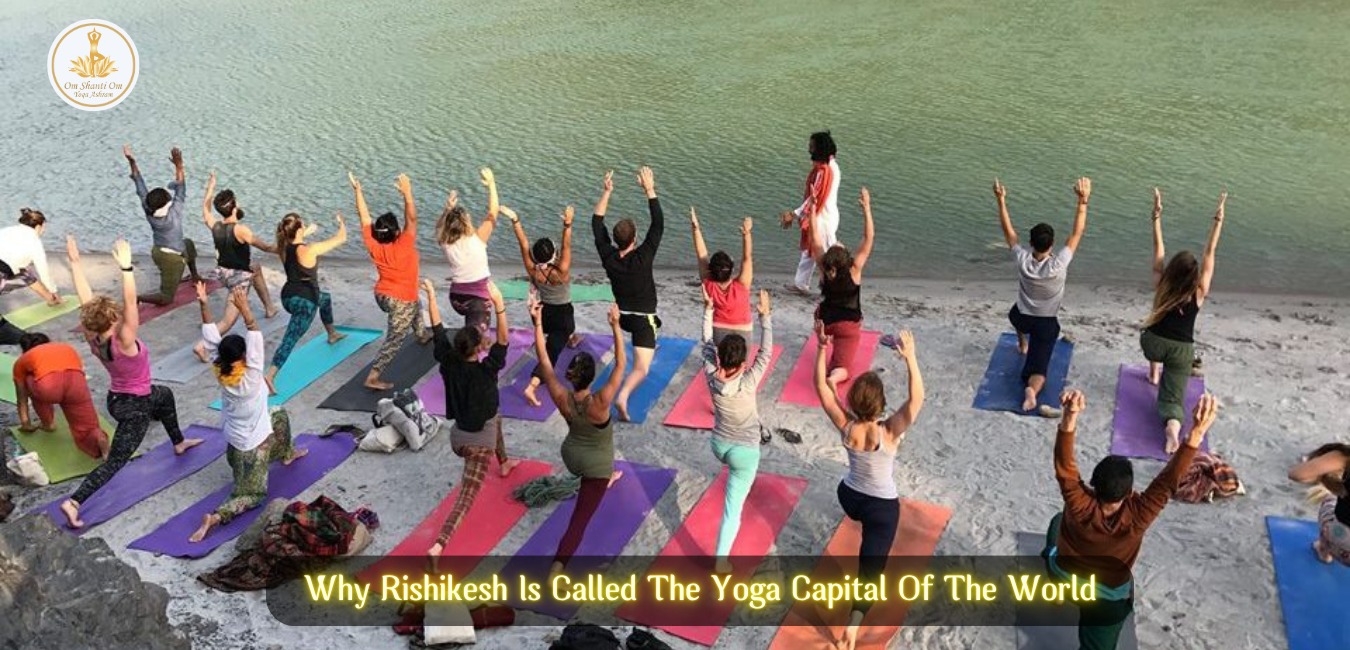 Why Rishikesh Is Called The Yoga Capital Of The World